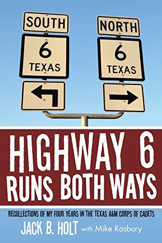 Highway 6 Runs Both Ways Recollections Of My Four Years In The Texas A&m Corps  [Paperback]