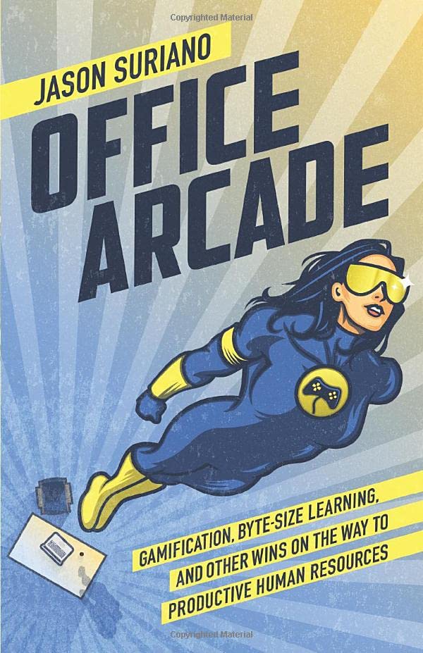 Office Arcade  Gamification, Byte-Size Learning, and Other Wins on the Way to P [Paperback]