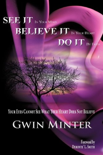 See It in Your Mind, Believe It in Your Heart, Do It by Faith  Your Eyes Cannot [Hardcover]