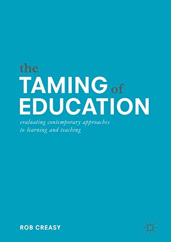 The Taming of Education Evaluating Contemporary Approaches to Learning and Teac [Hardcover]