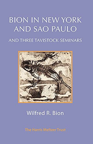 Bion in New York and Sao Paulo And Three Tavistock Seminars [Paperback]