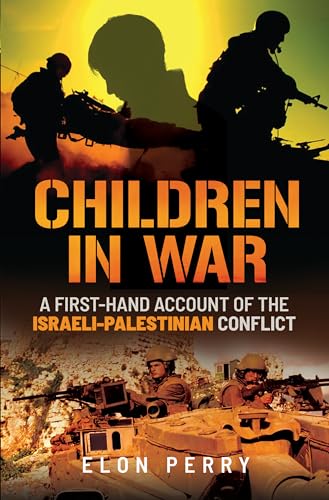 Children in War A First-Hand Account of the Israeli-Palestinian Conflict [Hardcover]