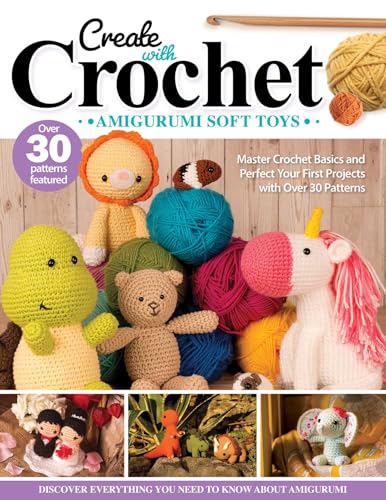 Create with Crochet Amigurumi Soft Toys Master Crochet Basics and Perfect Your [Paperback]
