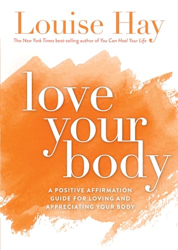 Love Your Body A Positive Affirmation Guide for Loving and Appreciating Your Bo [Paperback]