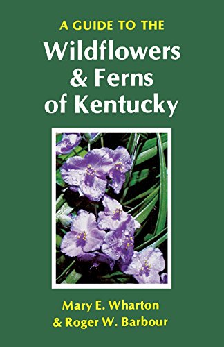 A Guide To The Wildflowers And Ferns Of Kentucky [Paperback]
