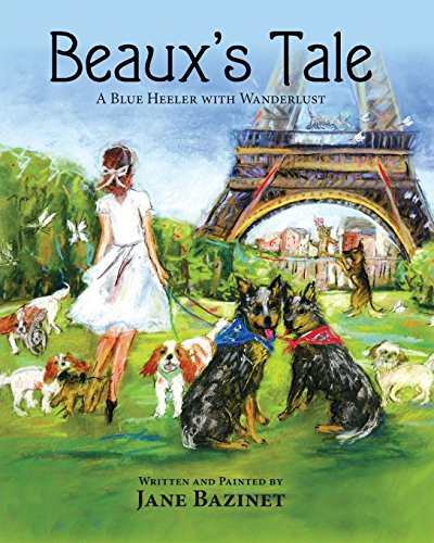 Beaux's Tale A Blue Heeler With Wanderlust [Paperback]