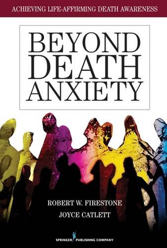 Beyond Death Anxiety Achieving Life-Affirming Death Awareness [Paperback]
