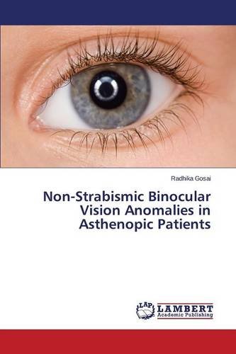 Non-Strabismic Binocular Vision Anomalies In Asthenopic Patients [Paperback]