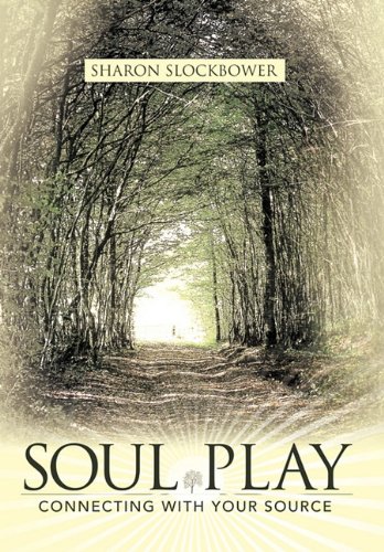Soul Play  Connecting with Your Source [Hardcover]