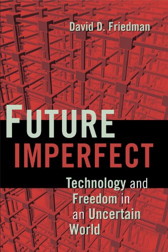 Future Imperfect Technology and Freedom in an Uncertain World [Hardcover]