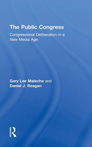 The Public Congress Congressional Deliberation in a New Media Age [Hardcover]