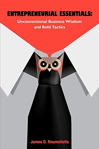 Entrepreneurial Essentials Unconventional Business Wisdom And Bold Tactics [Paperback]
