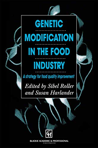 Genetic Modification in the Food Industry A Strategy for Food Quality Improveme [Hardcover]