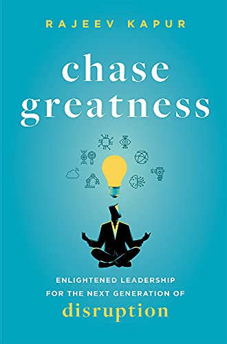 Chase Greatness Enlightened Leadership for the Next Generation of Disruption [Hardcover]
