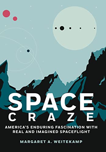 Space Craze Americas Enduring Fascination with Real and Imagined Spaceflight [Hardcover]