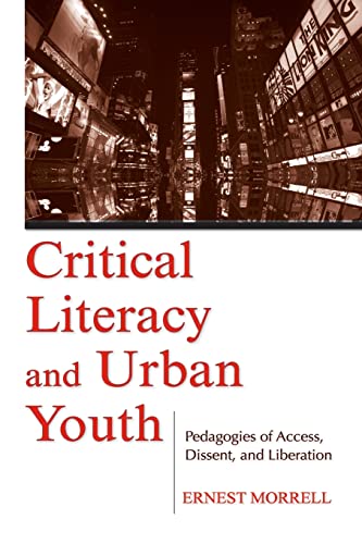Critical Literacy and Urban Youth Pedagogies of Access, Dissent, and Liberation [Paperback]