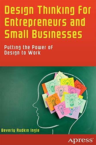 Design Thinking for Entrepreneurs and Small Businesses Putting the Power of Des [Paperback]