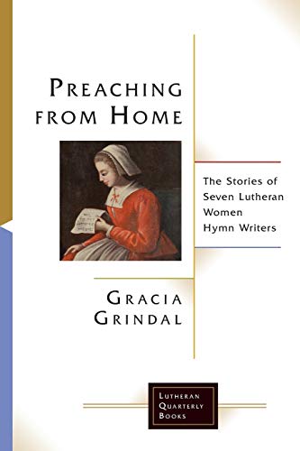 Preaching From Home The Stories Of Seven Lutheran Women Hymn Writers (lutheran  [Paperback]