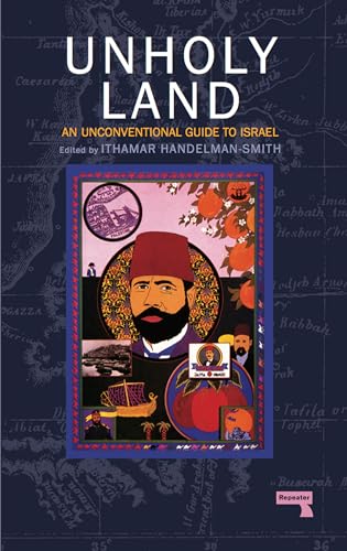 The Unholy Land An Unconventional Guide to Israel [Paperback]