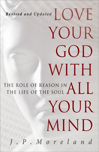 Love Your God with All Your Mind The Role of Reason in the Life of the Soul [Paperback]