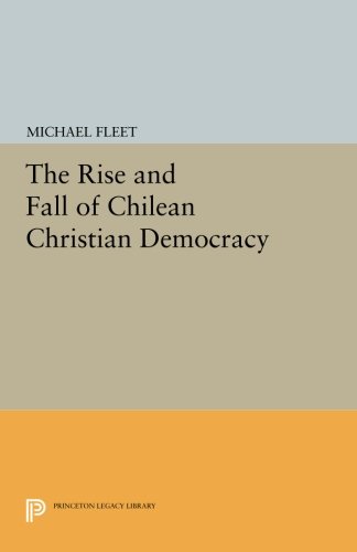 The Rise and Fall of Chilean Christian Democracy [Paperback]