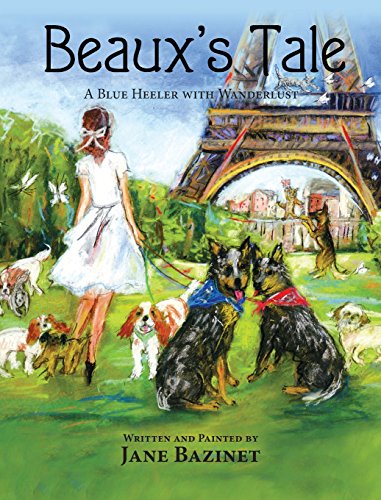 Beaux's Tale A Blue Heeler With Wanderlust [Hardcover]