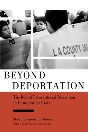 Beyond Deportation The Role of Prosecutorial Discretion in Immigration Cases [Paperback]