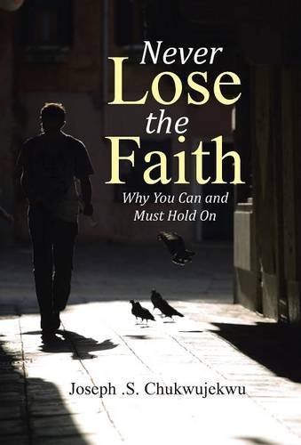Never Lose The Faith Why You Can And Must Hold On [Hardcover]