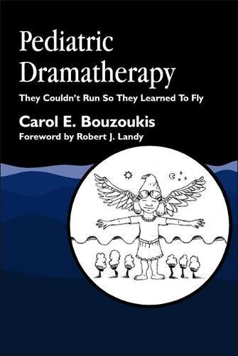 Pediatric Dramatherapy They Couldn't Run, So They Learned to Fly [Paperback]
