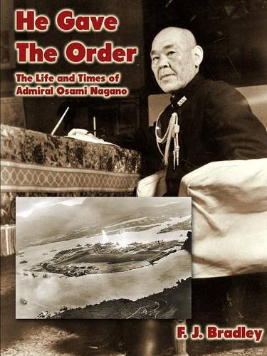 He Gave The Order The Life And Times Of Admiral Osami Nagano [Paperback]