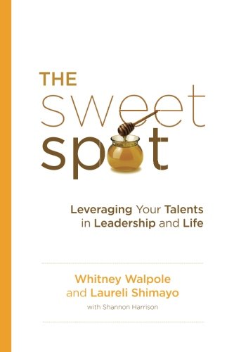The Sweet Spot Leveraging Your Talents In Leadership And Life [Paperback]