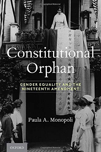 Constitutional Orphan: Gender Equality and the Nineteenth Amendment [Hardcover]