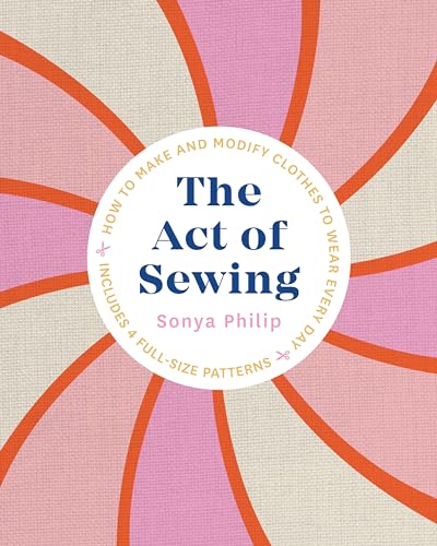 The Act of Sewing How to Make and Modify Clothes to Wear Every Day [Paperback]