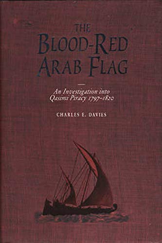 Blood-Red Arab Flag An Investigation Into Qasimi Piracy 1797-1820 [Hardcover]