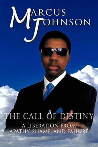 The Call Of Destiny A Liberation From Apathy, Shame, And Failure [Paperback]