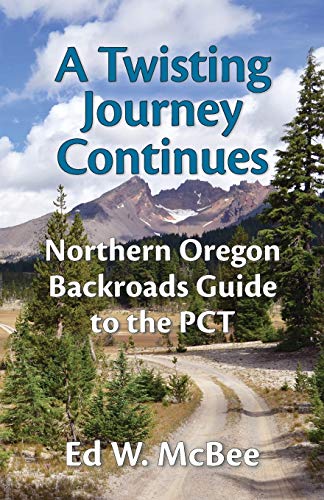 Twisting Journey Continues  Northern Oregon Backroads Guide to the PCT [Paperback]
