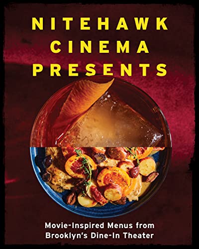 Nitehawk Cinema Presents Movie-Inspired Menus from Brooklyn's Dine-In Theater [Hardcover]