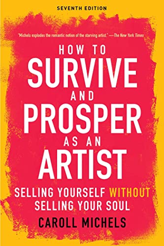How to Survive and Prosper as an Artist Selling Yourself without Selling Your S [Paperback]
