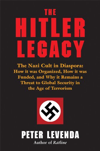 The Hitler Legacy The Nazi Cult In Diaspora  How It Was Organized, How It Was  [Hardcover]