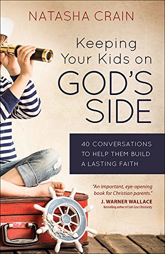 Keeping Your Kids On God's Side 40 Conversations To Help Them Build A Lasting F [Paperback]