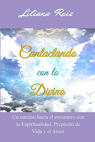 Contactando Con Lo Divino Un Camino Hacia El Encuentro Con Tu Espiritualidad, P [Paperback]