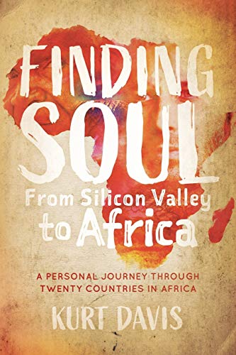 Finding Soul From Silicon Valley to Africa A Travel Memoir and Personal Journey [Paperback]