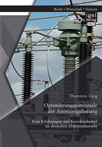 Optimierungspotenziale Der Anreizregulierung Erste Erfahrungen Und Korrekturbed [Paperback]
