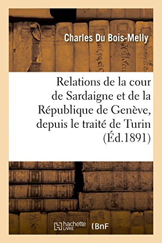 Relations de la Cour de Sardaigne et de la Republique de Geneve, Depuis le Trait [Paperback]