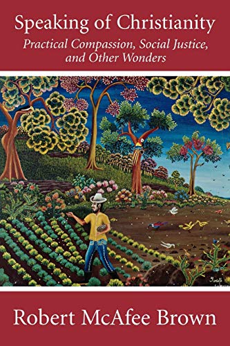 Speaking Of Christianity Practical Compassion, Social Justice, And Other Wonder [Paperback]