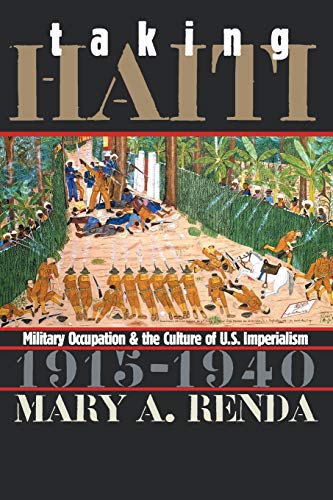 Taking Haiti Military Occupation And The Culture Of U.S. Imperialism, 1915-1940 [Paperback]