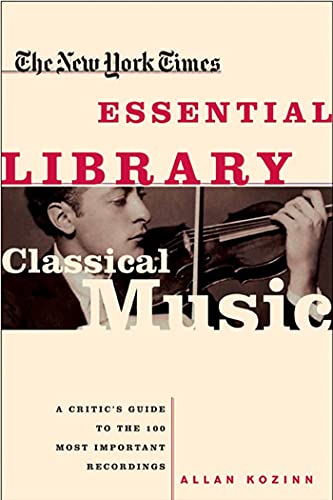 The New York Times Essential Library Classical Music A Critic's Guide to the 1 [Paperback]
