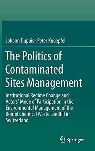 The Politics of Contaminated Sites Management Institutional Regime Change and A [Hardcover]