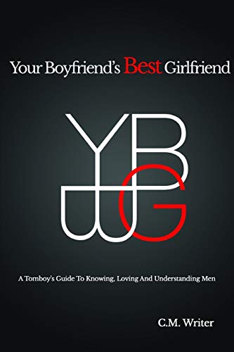 Your Boyfriend's Best Girlfriend  A Tomboy's Guide to Knowing, Loving and Under [Paperback]