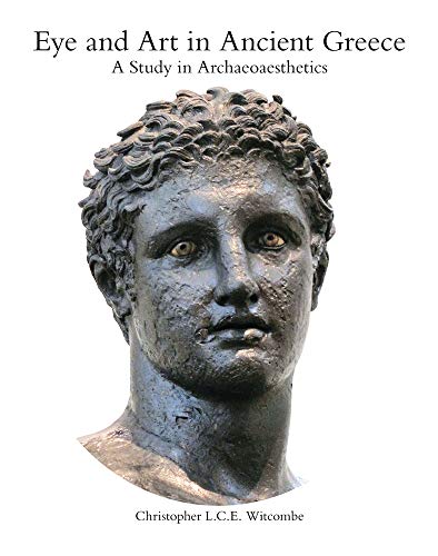 Eye and Art in Ancient Greece Studies in Archaeoaesthetics [Hardcover]